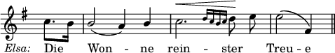 
\language "italiano"
melody = \relative do'' {
  \key sol \major
  \partial 4. s8_\markup { \hspace #-7 {{ \italic "Elsa:" }}} do8.[ si16] | \stemUp si2( la4) si | \stemNeutral do2.^\< \grace { re16[ do si do] } re8\! mi | mi2\( fad,4\) \bar "||" \break
}
text = \lyricmode {
   Die Won -- ne rein -- ster \skip 1 Treu -- e
}
\score {
  <<
    \new Voice = "mel" { \autoBeamOff \melody }
    \new Lyrics \lyricsto mel \text
  >>
  \layout {
    \context { \Staff 
               \RemoveEmptyStaves 
               \remove Time_signature_engraver
             }
    \context { \Score
               \override SpacingSpanner.base-shortest-duration = #(ly:make-moment 1/32)
             }
    indent = 0\cm
    line-width = #120
    \override Score.BarNumber #'stencil = ##f
  }
  \midi { }
}
\header { tagline = ##f}
