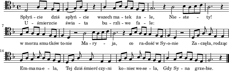 
\relative c {
   \clef tenor
   \key f \major

   \autoBeamOff

   \stemUp e2 a8[ g] f[ e] | f4( g8)[ a] e4 r4 | 
   a4 g8[ bes] a[ g] f[ e] | g2. r4 \bar ":|"
   \stemDown \bar "|:" a2 bes8[ a bes c] | a2. r4 \bar ":|" 
   \stemUp g8[ bes] a[ g] g4 f8[ e] | f4 d r2 |
   \stemDown \bar "|:" a'2 bes8[ a bes c] | a2. r4 \bar ":|" 
   \stemUp g8[ bes] a[ g] g4 f8[ e] | f4 d r2 |
   d8[ f] a8 g e4 e | f8[ a] g8 bes a[ g] f[ e] |
   d8[ f] a8 g e4 e | f8[ a] g8 bes a[ g] f[ e] |  
   a4 g8[ bes] a8[  g] f[ e] | f2. r4 \bar "|."
}
\addlyrics { \small {
   Spłyń -- cie dziś spłyń -- cie wszech ma -- tek ża -- le,
   Nie -- ste -- ty! 2. w_mo -- rzu smu -- tków to -- nie
   Ma -- ry -- ja, 2. co ra -- dość w_Sy -- o -- nie
   Za -- czę -- ła, ro -- dząc Em -- ma -- nu -- e -- la,
   Tej dziś śmierć czy -- ni ko -- niec we -- se -- la,
   Gdy Sy -- na grze -- bie.
} }
\addlyrics { \small {
   U -- śmierz -- cie świa -- ta bu -- rzli -- we fa -- le:  
} }
