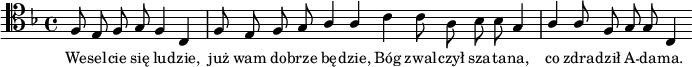 
\relative c {
\clef tenor
\key f \major
\autoBeamOff

\stemUp f8 e f g f4 c |
f8 e f g a4 a \bar "|:"

\stemDown c4 c8 a bes bes \stemUp g4 |
a4 a8 f g g c,4 \bar ":|"
}
\addlyrics { \small {
We -- sel -- cie się lu -- dzie, już wam do -- brze bę -- dzie,
Bóg zwal -- czył sza -- ta -- na, co zdra -- dził A -- da -- ma.
} }
