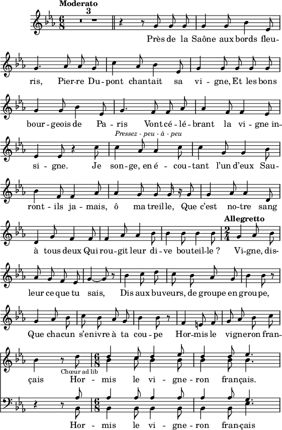 
\version "2.14.0"

\header {
  % Supprimer le pied de page par défaut
  tagline = ##f
}

\layout {
  \context {
    \Score
    \remove "Bar_number_engraver"
  }
}

global = {
  \key es \major
  \numericTimeSignature
  \set fontSize = #-1
  \time 6/8
  \tempo "Moderato"
  \set Score.tempoHideNote = ##t
  \compressEmptyMeasures
}

altoVoice = \relative c'' {
  \global
  \dynamicUp
  \autoBeamOff
R4.*6 \bar "||" r4 r8 g g g | g4 g8 bes4 ees,8
g4. aes8 aes g | c4 aes8 bes4 ees,8
g4 g8 g g g | g4 g8 bes4 ees,8
g4. f8 f aes | aes4 f8 f4 ees8
ees4 ees8 r4 c'8
  c4^\markup { \italic "Pressez - peu - à - peu" } \tempo 4=100 aes8 aes4 c8
c4 g8 g4 bes8 | bes4 f8 f4 aes8
%page2
aes4 g8 g g16 r g8 | g4 aes8 aes4 d,8
d4 g8 f4 f8 | f4 aes8 aes4 bes8
bes4 bes8 bes4 bes8 
  \time 2/4 \tempo "Allegretto" 4=112
  g4 aes8 bes | aes g f ees
g4~g8 r | bes4 c8 d | c bes aes g
bes4 bes8 r | g4 aes8 bes | c bes aes g
bes4 bes8 r | f4 e8 f | g aes bes c \break
bes4 r8_\markup { \tiny "Chœur ad lib" } d \time 6/8
<< { \voiceOne \stemUp d4 c8 d4 ees8 | d4 d8 ees4. } \new Voice {\voiceTwo \autoBeamOff \stemDown bes4 c8 bes4 bes8 | bes4 bes8 bes4. } >>
}

verseAltoVoice = \lyricmode {
Près de la Saône aux bords fleu -- ris, 
Pier -- re Du -- pont chan -- tait sa vi -- gne, 
Et les bons bour -- geois de Pa -- ris
Vont cé -- lé -- brant la vi -- gne_in -- si -- gne. 
Je son -- ge,_en é -- cou -- tant l’un d’eux
Sau -- ront -- ils ja -- mais, ô ma treil -- le, 
Que c’est no -- tre sang à tous deux 
Qui rou -- git leur di -- ve bou -- teil -- le_?
Vi -- gne, dis- leur ce que tu sais, 
Dis aux bu -- veurs, de groupe en grou -- pe, 
Que cha -- cun s’e -- nivre à ta cou -- pe 
Hor -- mis le vi -- gne -- ron fran -- çais
Hor -- mis le vi -- gne -- ron fran -- çais.
}

bassVoice = \relative c' {
  \global
  \dynamicUp
s4.*6 | s2.*12
%page2
s2.*5 | s2*11
r4 r8 << { \voiceOne \stemUp aes8 | aes4 aes8 aes4 aes8 | aes4 aes8 g4. } \new Voice {\voiceTwo \autoBeamOff \stemDown bes,8 | bes4 bes8 bes4 bes8 | bes4 bes8 ees4. } >>
}

verseBassVoice = \lyricmode {
Hor -- mis le vi -- gne -- ron fran -- çais
  
}

altoVoicePart = \new Staff \with {
  midiInstrument = "piccolo"
} { \altoVoice }
\addlyrics { \verseAltoVoice }

bassVoicePart = \new Staff \with {
  midiInstrument = "clarinet"
} { \clef bass \bassVoice }
\addlyrics { \verseBassVoice }

\score {
  <<
    \altoVoicePart
    \bassVoicePart
  >>
  \layout {
  line-width = #140
    \context {
      \Staff \RemoveEmptyStaves
      \override VerticalAxisGroup #'remove-first = ##t
    }
  }

  \midi {
    \context {
      \Score
      tempoWholesPerMinute = #(ly:make-moment 92 4)
    }
  }
}
