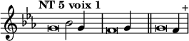 \language "français"
 \relative { 
  \key do \minor 
  \tempo "NT 5 voix 1"   
  \set Score.tempoHideNote = ##t 
  \tempo 4 = 200 \cadenzaOn
            \override Score.TimeSignature.stencil = ##f
            \override Score.SpacingSpanner.common-shortest-duration = #(ly:make-moment 1 2)
\tweak duration-log #-1 \tweak Stem.stencil ##f 
sol'2 sib2 sol4 s4.\bar "|"
\tweak duration-log #-1 \tweak Stem.stencil ##f
fa2 sol4 s4.\bar "||"
\tweak duration-log #-1 \tweak Stem.stencil ##f
sol2 fa4 s4.^"+"\bar "|"
\cadenzaOff }