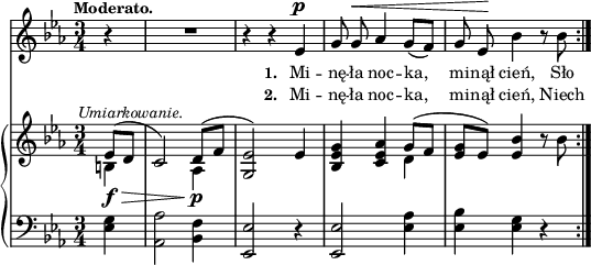 
sVarB = { \partial 4 << { \voiceOne es8_\f_\>^\markup { \halign #-0.5 \small \italic "Umiarkowanie." } ([d] | c2) d8_\p\!([f] | <g, es'>2) } \new Voice { \voiceTwo b4 | s2 aes4 | s2 } >> \oneVoice es'4 | <bes es g> <c es aes> << { \voiceOne g'8([f] | <es g>[es]) } \new Voice { \voiceTwo d4 | s } >> \oneVoice <es bes'> r8 bes' | }

sVarA = { \partial 4 r4 | R2. | r4 r es^\p | g8 g^\< aes4 g8([f]) | g es\! bes'4 r8 bes | }

lVarA = \lyricmode { \set stanza = "1. " Mi -- nę -- ła noc -- ka, mi -- nął cień, Sło -- }

lVarB = \lyricmode { \set stanza = "2. " Mi -- nę -- ła noc -- ka, mi -- nął cień, Niech }

sVarC = { \partial 4 <es g>4 | <aes, aes'>2 <bes f'>4 | <es, es'>2 r4 | <es es'>2 <es' aes>4 | <es bes'> <es g> r | }

\paper { #(set-paper-size "a3")
 oddHeaderMarkup = "" evenHeaderMarkup = "" }
\header { tagline = ##f }
\version "2.18.2"
\score {
\midi {  }
\layout { line-width = #200
indent = 0\cm}
<<
  \new Staff { \clef "violin" \key c \minor \time 3/4 \tempo \markup { \small \bold "Moderato." } \autoBeamOff \relative e' { \sVarA } }
  \addlyrics { \small \lVarA }
  \addlyrics { \small \lVarB }
  \new PianoStaff <<
    \new Staff = "up" { \clef "violin" \key c \minor \time 3/4 \relative e' { \sVarB } }
    \new Staff = "down" { \clef "bass" \key c \minor \time 3/4 \relative e { \repeat volta 4 { \sVarC } } }
  >>
>> }