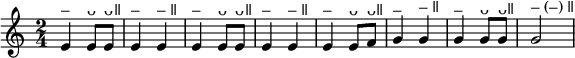 { \time 2/4 \key c \major \relative e' { e4^"–" e8^"ᴗ" e^"ᴗǁ" | e4^"–" e^"– ǁ" | e^"–" e8^"ᴗ" e^"ᴗǁ" | e4^"–" e^"– ǁ" | e^"–" e8^"ᴗ" f^"ᴗǁ" | g4^"–" g^"– ǁ" | g^"–" g8^"ᴗ" g^"ᴗǁ" | g2^"– (–) ǁ" } }