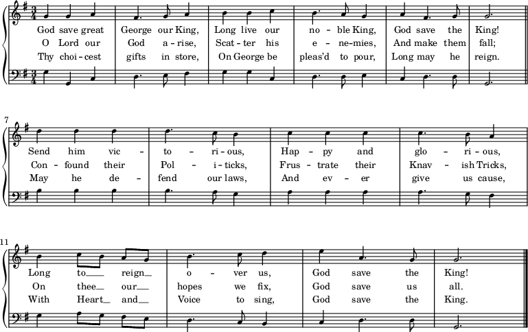 
\new GrandStaff <<
 \new Staff \with { midiInstrument = "choir aahs" \magnifyStaff #5/7 }
 \relative g' { 
 \set Score.tempoHideNote = ##t
 \key g \major
 \time 3/4
 \tempo 4 = 60
 g4 g a fis4. g8 a4 b b c b4. a8 g4 a fis4. g8 g2. \bar "||" \break
 d'4 d d d4. c8 b4 c c c c4. b8 a4 b c8[ b] a[ g] b4. c8 d4 e a,4. g8 g2. \bar "|."
 }
 \addlyrics {
 \override LyricText.font-size = #-1
 God save great George our King, Long live our no -- ble King, God save the King!
 Send him vic -- to -- ri -- ous, Hap -- py and glo -- ri -- ous, Long to __ _ reign __ _ o -- ver us, God save the King!
 }
 \addlyrics {
 \override LyricText.font-size = #-1
 O Lord our God a -- rise, Scat -- ter his e -- ne -- mies, And make them fall;
 Con -- found their Pol -- i -- ticks, Frus -- trate their Knav -- ish Tricks, On thee __ _ our __ _ hopes we fix, God save us all.
 }
 \addlyrics {
 \override LyricText.font-size = #-1
 Thy choi -- cest gifts in store, On George be pleas’d to pour, Long may he reign.
 May he de -- fend our laws, And ev -- er give us cause, With Heart __ _ and __ _ Voice to sing, God save the King.
 }
 \new Staff \with { midiInstrument = "choir aahs" \magnifyStaff #5/7 }
 \relative g { 
 \set Score.tempoHideNote = ##t
 \clef bass
 \key g \major
 g4 g, c d4. e8 fis4 g g c, d4. d8 e4 c d4. d8 g,2. \bar "||"
 b'4 b b b4. a8 g4 a a a a4. g8 fis4 g a8[ g] fis[ e] d4. c8 b4 c d4. d8 g,2. \bar "|."
 }
>>
