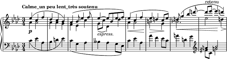 
 \relative c' {
  \new PianoStaff <<
   \new Staff {
    \key aes \major \time 3/4 \tempo "Calme_un peu lent_très soutenu"
    << 
     {
      es'4\p( c f des c bes) aes( bes8 es4 f8 es4~_\markup { \italic espress. } es8[ bes es f])
      es4\<( c f es\> d c8\! es) d\<( g4 bes d8~ d^\markup { retenu } es~ es4\! << d\>) { s8.. s32\! } >>
     }
     \\
     {
      aes,4 aes2 aes4 aes g f es c' g8( c des,4) des'
      aes aes2 b g4 bes!2. es2 d4
     }
    >>
   }
   \new Staff {
    \key aes \major \time 3/4 \clef bass
     << 
       { s2. s2. s2. s2. s2. s2. s2. a4 bes2 }
      \\
       {
         c,4( es aes, bes d es) c( g aes beses aes g8 es)
         c'4 es aes, aes' f es8 c) a'4( d, g \clef treble fis8 c g'!2
       }
     >>
   }
  >>
 }
