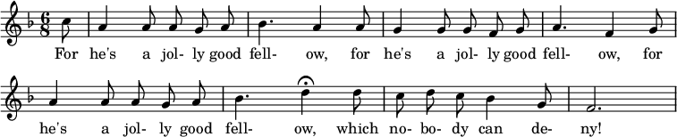 
\layout { indent = 0 \context { \Score \remove "Bar_number_engraver" } }
\relative c' { \key f \major \time 6/8 \partial 8 \autoBeamOff \set Staff.midiInstrument = #"trumpet" \set Score.tempoHideNote = ##t \tempo 4 = 144
c'8 | a4 a8 a8 g8 a8 | bes4. a4 a8 | g4 g8 g8 f8 g8 | a4. f4 g8 | a4 a8 a8 g8 a8 | bes4. \tempo 4 = 48 d4\fermata \tempo 4 = 144 d8 | c8 d8 c8 bes4 g8 f2.
 }
\addlyrics {
For he's a jol- ly good fell- ow, for he's a jol- ly good fell- ow, for he's a jol- ly good fell- ow,
which no- bo- dy can de- ny! }
