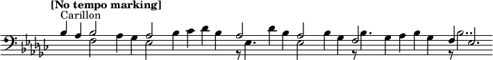  {\new Staff {<<\new Voice = "first" \relative c'{ \voiceOne \set Staff.midiInstrument=#"tubular bells" \time 4/4 \set Score.tempoHideNote = ##t \tempo "[No tempo marking]" 4=60 \clef bass \key ges \major ^"Carillon" |bes4 aes4 << { \voiceOne bes2} \new Voice { \voiceTwo f2} >>| \oneVoice aes4 ges4 << { \voiceOne aes2} \new Voice { \voiceTwo ees2} >>| \oneVoice bes'4 ces4 des4 bes4| \time 2/4 << { \voiceOne aes2} \new Voice { \voiceTwo r8 ees4.} >>| \oneVoice \time 4/4 des'4 bes4 << { \voiceOne aes2} \new Voice { \voiceTwo ees2} >>| \oneVoice bes'4 ges4 << { \voiceOne f2} \new Voice { \voiceTwo r8 bes4.} >>| \oneVoice ges4 aes4 bes4 ges4| << { \voiceOne f4 ees2.} \new Voice { \voiceTwo r8 bes'2..} >>|} >>}}\layout {ragged-right = ##t \context {\Staff \omit TimeSignature \omit BarLine}}