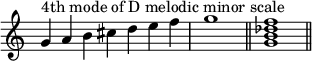 
{ \override Score.TimeSignature #'stencil = ##f \relative c'' { \clef tiz \time 7/4 g4^\markup { "D melodik minör gamın 4. modu" } ab cis def \time 4/4 g1 \bar "||"  \time 4/4 <g, b des f>1 \bar "||"  } }
