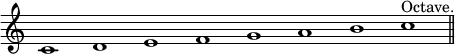 
\relative c' {
  \omit Staff.TimeSignature
  \omit Staff.BarLine
  c1 d e f g a b c^"Octave." |
  \undo \omit Staff.BarLine \bar "||"
}
