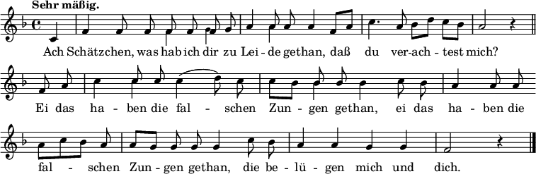 
\relative c' {
  <<
    \new Voice = "Melodie" { 
      \time 4/4 \tempo "Sehr mäßig."
      \key f \major \autoBeamOff \override Score.BarNumber #'break-visibility = #'#(#f #f #f)
      \partial 4 c f f8 f <<{\autoBeamOff f f f g } \\ {\tiny f4 g}>> a4 <<{\autoBeamOff a8 a} \\ {\tiny a4}>> a4 f8[ a] c4. a8 bes[ d] c[ bes] a2 r4 \bar "||" \break
      f8 a c4 <<{\autoBeamOff c8 c} \\ {\tiny c4}>> c4( d8) c c[ bes] <<{\autoBeamOff bes bes} \\ {\tiny bes4}>> bes4 c8 bes a4 a8 a \bar "" \break
      a[ c bes] a a[ g] g g g4 c8 bes a4 a g g f2 r4 \bar "|."
    }
    \new Lyrics \lyricmode {
      \set associatedVoice = #"Melodie"
      Ach4 Schätz -- chen,8 was hab ich dir zu Lei4 -- de8 ge -- than,4 daß du4. ver8 -- ach4 -- test mich?2.
      Ei8 das ha4 -- ben8 die fal4. -- schen8 Zun4 -- gen8 ge -- than,4 ei8 das ha4 -- ben8 die
      fal4. -- schen8 Zun4 -- gen8 ge -- than,4 die8 be -- lü4 -- gen mich und dich.2
    }
  >>
}
