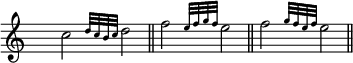 
\score {
\relative c''
    {
    \time 4/4
    \override Staff.TimeSignature #'transparent = ##t
c2 \grace { d32[ c b c] } d2 \bar "||"
f2 \grace { e32[ f g f] } e2 \bar "||"
f2 \grace { g32[ f e f] } e2 \bar "||"
    }
\layout{
  indent = 0\cm
  line-width = #120
  \set fontSize = #-1
  \override Score.BarNumber #'break-visibility = #'#(#f #f #f)
} %layout
\midi { }
} %score
\header { tagline = ##f}
