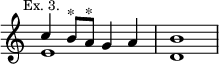 { \new Staff << \override Score.TimeSignature #'stencil = ##f
 \new Voice \relative c'' { \stemUp
  c4^\markup \small \center-align "Ex. 3." b8^"*" a^"*" g4 a | b1 }
 \new Voice { \stemDown e'1 d' } >> }