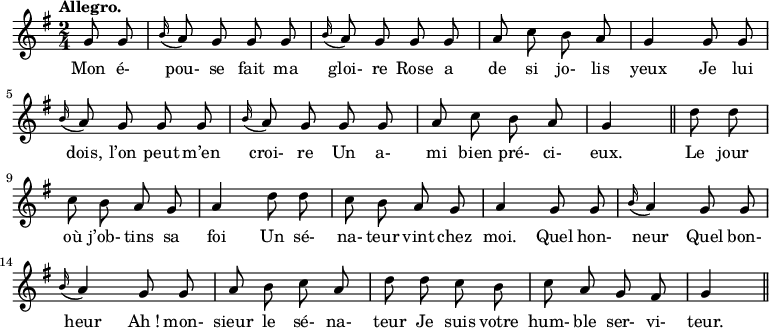 
\relative c'' {
  \time 2/4
  \key g \major
  \tempo "Allegro."
  \autoBeamOff
  \set Score.tempoHideNote = ##t
    \tempo 4 = 110
  \set Staff.midiInstrument = #"piccolo"
  \partial 4 g8 g  
  \appoggiatura b16 a8 g g g
  \appoggiatura b16 a8 g g g |
  a c b a
  g4 g8 g
  \appoggiatura b16 a8 g g g
  \appoggiatura b16 a8 g g g |
  a c b a
  g4 \bar "||" d'8 d
  c b a g
  a4 d8 d |
  c b a g
  a4 g8 g
  \appoggiatura b16 a4 g8 g
  \appoggiatura b16 a4 g8 g |
  a b c a
  d d c b
  c a g fis
  g4 \bar "||"
}
\addlyrics {
Mon é- pou- se fait ma gloi- re Rose a
de si jo- lis yeux Je lui dois, l’on peut m’en croi- re Un a-
mi bien pré- ci- eux. Le jour où j’ob- tins sa foi Un sé-
na- teur vint chez moi. Quel hon- neur Quel bon- heur "Ah !" mon-
sieur le sé- na- teur Je suis votre hum- ble ser- vi- teur.
}
