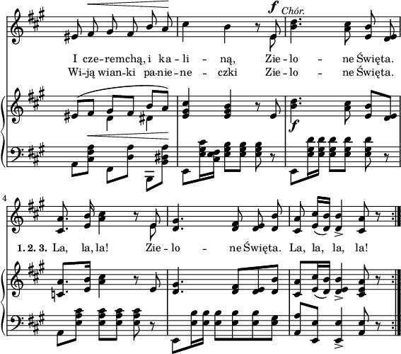 
sVarB = { << { \voiceOne eis8([fis_\<] gis[fis] b[a\!]) } \new Voice { \voiceTwo s4 d, dis } >> | \oneVoice <e gis cis> <e gis b> r8 e | <b' d>4._\f <a cis>8 <e b'>[<d e>] | % w1
<c a'>8.[<e b'>16] <a cis>4 r8 e | <d gis>4. <d fis>8[<d e> <d b'>] | <cis a'>[<e cis'>16( <d b'>)] <d e b'>4_> <cis e a>8 r \bar ":|." }

sVarA = { eis8 fis^\< gis fis \stemUp b \stemNeutral a\! | cis4 b4 r8 << { \voiceOne e,^\f^\markup { \halign #-2 \small \italic "Chór." } } \new Voice { \voiceTwo e } >> | \oneVoice <b' d>4. <a cis>8 <e b'> <d e> | % w1
<cis a'>8. <e b'>16 <a cis>4 r8 << { \voiceOne e } \new Voice { \voiceTwo e } >> | \oneVoice <d gis>4. <d fis>8 <d e> <d b'> | <cis a'> <e cis'>16([<d b'>]) <d b'>4_> <cis a'>8 r \bar ":|." }

lVarA = \lyricmode { I cze -- re -- mchą, i ka -- li -- ną, Zie -- lo -- ne Świę -- ta. \set stanza = "1. 2. 3." La, la, la! Zie -- lo -- ne Świę -- ta. La, la, la, la! }

lVarB = \lyricmode { Wi -- ją wian -- ki pa -- nie -- ne -- czki Zie -- lo -- ne Świę -- ta. }

sVarC = { a8[<cis fis a>] \stemDown fis,[<d' a'>] b,[<b' dis a'>] | e,[<e' gis cis>16 <e fis cis>] <e gis b>8[<e gis b>] <e gis b> r | e,[<e' gis d'>16 <e gis d'>] <e gis d'>8[<e gis d'>] <e gis d'> r | % w1
a,[<e' a cis>] <e a cis>[<e a cis>] <e a cis> r | e,[<e' b'>16 <e b'>] \stemNeutral <e b'>8[<e b'> <e b'> <e gis>] | <a, a'>[<e e'>] <e e'>4_> <a e'>8 r }

\paper { #(set-paper-size "a4")
 oddHeaderMarkup = "" evenHeaderMarkup = "" }
\header { tagline = ##f }
\version "2.18.2"
\score {
\midi {  }
\layout { line-width = #140
indent = 0\cm}
<<
  \new Staff { \clef "violin" \key a \major \time 3/4 \override Staff.TimeSignature #'transparent = ##t \autoBeamOff \relative f' { \sVarA } }
  \addlyrics { \small \lVarA }
  \addlyrics { \small \lVarB }
  \new PianoStaff <<
    \new Staff = "up" { \clef "violin" \key a \major \time 3/4 \override Staff.TimeSignature #'transparent = ##t \relative f' { \sVarB } }
    \new Staff = "down" { \clef "bass" \key a \major \time 3/4 \override Staff.TimeSignature #'transparent = ##t \relative c { \repeat volta 2 { \sVarC } } }
  >>
>> }