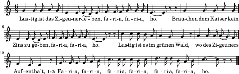 \new Staff<<  \new Voice \relative c'' {    \autoBeamOff    \language "deutsch"    \tempo 4 = 120 \set Score.tempoHideNote = ##t    \key c \major    \time 6/8    \repeat unfold 2 {      g4 g8 g a g      e4 e8 e ( d ) e      f8. f16 f8 g8. g16 g8 e4.~ e8 r r    }    c'4 c8 c h a a4 g8 g4 r8    a4 a16 a a8 ( g ) f    f4 e8 e4 r8    g8.  g16 g8 g a h    c8. c16 c8 c h c    d8. d16 d8 h a h c4.~ c8 r r    \bar "|."  }  \addlyrics {    Lus -- tig ist das Zi -- geu -- ner -- le -- ben,    fa -- ri -- a, fa -- ri -- a, ho.    Brau-chen dem Kai -- ser kein Zins zu ge -- ben,    fa -- ri -- a, fa -- ri -- a, ho.    Lus -- tig ist es im grü -- nen Wald,    wo des Zi -- geu -- ners Auf -- ent -- halt,    \set stanza = #"1-7:"    Fa -- ri -- a, fa -- ri -- a, fa -- ri -- a,    fa -- ri -- a, fa -- ri -- a, fa -- ri -- a, ho.  }>>