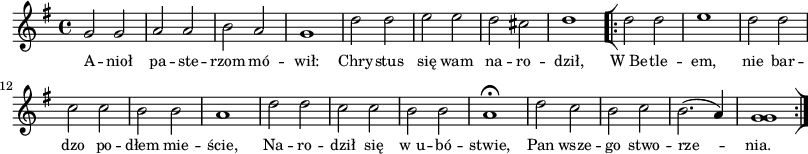 
\paper { #(set-paper-size "a3")
 oddHeaderMarkup = "" evenHeaderMarkup = "" }
\header { tagline = ##f }
\version "2.18.2"
\score {
\midi {  }
\layout { line-width = #200
indent = 0\cm}
\new Staff { \clef "violin" \key g \major \time 4/4 \autoBeamOff \relative f' { g2 g | a a | b a | g1 | d'2 d | e e | d cis | d1 \repeat volta 2 { \bar "[|:" d2 d | e1 | d2 d | c c | b b | a1 | d2 d | c c | b b | a1\fermata | d2 c | b c | b2.(a4) | <g g>1 \bar ":|]" } } }
  \addlyrics { \small A -- nioł pa -- ste -- rzom mó -- wił: Chry -- stus się wam na -- ro -- dził, W_Be -- tle -- em, nie bar -- dzo po -- dłem mie -- ście, Na -- ro -- dził się w_u -- bó -- stwie, Pan wsze -- go stwo -- rze -- nia. } }