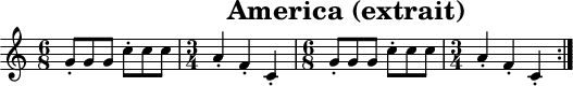 
X:1
T:America (extrait)
K:C
M:6/8 
.GGG.ccc|
M:3/4
.A2.F2.C2|
M:6/8 
.GGG.ccc|
W:
M:3/4
.A2.F2.C2:||
