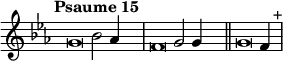 \language "français"
 \relative { 
  \key do \minor 
  \tempo "Psaume 15"   
  \set Score.tempoHideNote = ##t 
  \tempo 4 = 200 \cadenzaOn
            \override Score.TimeSignature.stencil = ##f
            \override Score.SpacingSpanner.common-shortest-duration = #(ly:make-moment 1 2)
\tweak duration-log #-1 \tweak Stem.stencil ##f 
sol'2 sib2 lab4 s4.\bar "|"
\tweak duration-log #-1 \tweak Stem.stencil ##f
fa2 sol2 sol4 s4.\bar "||"
\tweak duration-log #-1 \tweak Stem.stencil ##f
sol2 fa4 s4.^"+"\bar "|"
\cadenzaOff }