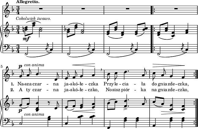 
sVarB = { <b d>8_\mf^\markup { \halign #-0.5 \small \italic "Cokolwiek żwawo." } ([<f' a>] <a, c>2) | <g bes!>8([<d' f>] <f, a>2) | <e g>8([<bes' d>] <d, f>4) <e g>8([<bes' c>]) \bar ".|:" <d, f>([<a' c>] <c, f>4) <f a> | % w1
g8_\p_\markup { \halign #-1.5 \small \italic "con anima" } ([a]) <bes, d bes'>4 r8 d | e([f_\<]) <e g>4 <e a>\! | bes'8([c]) <f, d'>4._> a8 | \stemUp c([a_\>]) \stemNeutral <c, g'>4 <c f>\! | }

sVarCp = { f2( \acciaccatura d'8 c4) | f,2( \acciaccatura d'8 c4) | f,2( \acciaccatura d'8 c4) }

sVarA = { R2.*3 \bar ".|:" R2. | % w1
g8^\p^\markup { \halign #-1.5 \small \italic "con anima" } a \stemUp bes4. \stemNeutral d,8 | e f^\< g4 a\! \breathe | bes8 c d4. a8 | c^\> a g4 f\! | }

lVarB = \lyricmode { \set stanza = "2. " A ty czar -- na ja -- skó -- łe -- czko, No -- sisz piór -- ka na gnia -- zde -- czko, }

sVarCrep = { f,2( \acciaccatura d'8 c4) | c2 <g' bes>4 | c, <bes' c> <bes c> | f, <f' a> <f a> | a, <f' a> <f a> | }

lVarA = \lyricmode { \set stanza = "1. " Na -- sza czar -- na ja -- skó -- łe -- czka Przy -- le -- cia -- ła do gnia -- zde -- czka, }

sVarCk = {  }

\paper { #(set-paper-size "a4")
 oddHeaderMarkup = "" evenHeaderMarkup = "" }
\header { tagline = ##f }
\version "2.18.2"
\score {
\midi {  }
\layout { line-width = #160
indent = 0\cm}
<<
  \new Staff { \clef "violin" \key d \minor \time 3/4 \tempo \markup { \small \bold "Allegretto." } \autoBeamOff \relative g' { \sVarA } }
  \addlyrics { \small \lVarA }
  \addlyrics { \small \lVarB }
  \new PianoStaff <<
    \new Staff = "up" { \clef "violin" \key d \minor \time 3/4 \relative b' { \sVarB } }
    \new Staff = "down" { \clef "bass" \key d \minor \time 3/4 \relative f, { \sVarCp \repeat volta 2 { \sVarCrep } \sVarCk } }
  >>
>> }