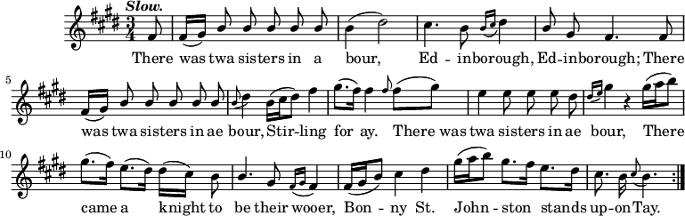 
music = {
    \language "english"
    {
        { \new PianoStaff <<
            { \new Staff <<
                \set Staff.midiInstrument = "violin"
                \relative c' {
                    \tempo \markup{\italic{"Slow."}}
                    \set Score.tempoHideNote = ##t \tempo 4 = 80
                    \key e \major
                    \time 3/4
                    
                    \repeat volta 2 {
                        \stemUp \partial 8 fs8 |
                        fs16[( gs)] b8 \noBeam b \noBeam b \noBeam b \noBeam b |
                        \stemDown b4( ds2) |
                        cs4. b8 \stemUp \grace{b16( cs} \stemDown ds4) |
                        \stemUp b8 \noBeam gs fs4. fs8 |
                        
                        fs16[( gs)] b8 \noBeam b8 \noBeam b8 \noBeam b8 \noBeam b8 |
                        \grace{b8(} \stemDown ds4) b16(cs ds8) fs4 |
                        gs8.( fs16) fs4 \stemUp \grace{fs8} \stemDown fs8( gs) |
                        
                        e4 e8 \noBeam e \noBeam e \noBeam ds |
                        \stemUp \grace{ds16( e)} \stemDown gs4) r gs16( a b8) |
                        gs8.( fs16) e8.( ds16) ds16[( cs)] b8 |
                        
                        \stemUp b4. gs8 \grace{fs16( gs} fs4) |
                        fs16( gs b8) \stemDown cs4 ds |
                        gs16( a b8) gs8. fs16 e8. ds16 |
                        cs8. \noBeam b16 \stemUp \grace{cs8(} \stemDown b4.)
                    }
                }
                \addlyrics {
                    There was twa sis -- ters in a bour,
                    Ed -- in -- borough, Ed -- in -- borough;
                    There was twa sis -- ters in ae bour,
                    Stir -- ling for ay.
                    There_was twa sis -- ters in ae bour,
                    There came a knight to be their wooer,
                    Bon -- ny St. John -- ston _ stands _ up -- on -- Tay.
                }
            >> }
        >> }
    }
}
\header {
    tagline = "" % no footer
}
\score {
  \music
  \layout { }
}
\score {
  \unfoldRepeats {
    \music
  }
  \midi { }
}
