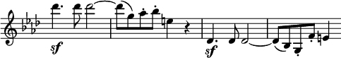  \relative c' \new Staff \with { \remove "Time_signature_engraver" } {
         \key f \minor \time 2/2
          des''4.\sf des8 des2~ des8( g,) aes-. bes-. e,4 r des,4.\sf des8 des2~ des8( bes) g-. f'-. e4 }
