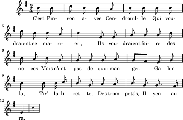 
\version "2.18.0"
\layout {
  indent = #10
  line-width = #150
  ragged-last = ##t
  \override Rest #'style = #'classical
}
 \relative c'' {
 \key g \major
 \time 2/4
 \autoBeamOff
 \set Score.tempoHideNote = ##t
 \override Score.BarNumber.break-visibility = #all-invisible
 \override Stem.neutral-direction = #up
 \tempo 4 = 90
 \set Staff.midiInstrument = #"piccolo"
 \partial 8*2 b8 b | d \stemDown b \stemNeutral b a | b b b b | \break
 d \stemDown b \stemNeutral b a | b4 e,8 e | g g g b | \break
 b a b g | g g g a | g[ fis] e g | \break
 b4 b8 b16 \stemUp c | b8 g a a | b g g8. fis16 | \break
 e4 \bar "||" r4 \break
 }
\addlyrics { 
  C’est Pin- son a- vec Cen- drouil- le Qui vou-
  draient se ma- ri- er_; Ils vou- draient fai- re des 
  no- ces Mais n’ont pas de quoi man- ger. Gai lon 
  la, Tir’ la li- ret- te, Des trom- pett’s, Il yen au-
  ra.
}
