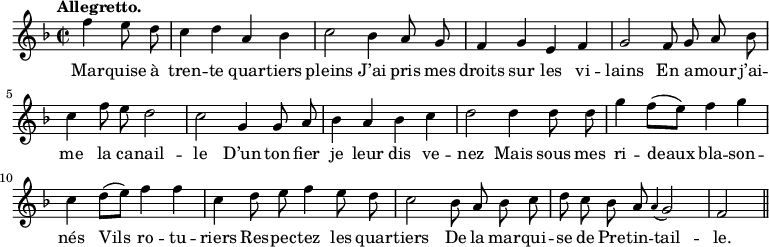 
\relative c'' {
  \time 2/2
  \key f \major
  \tempo "Allegretto."
  \autoBeamOff
  \set Score.tempoHideNote = ##t
    \tempo 4 = 120
  \set Staff.midiInstrument = #"piccolo"
\partial 2 f4 e8 d | c4 d a bes | c2 bes4 a8 g
f4 g e f | g2 f8 g a bes | c4 f8 e d2
c2 g4 g8 a | bes4 a bes c | d2 d4 d8 d
g4 f8[ (e)] f4 g | c, d8[ (e)] f4 f | c d8 e f4 e8 d
c2 bes8 a bes c | d c bes a \appoggiatura a4 g2 | f \bar "||"
}

\addlyrics {
Mar -- quise à tren -- te quar -- tiers pleins
J’ai pris mes droits sur les vi -- lains
En a -- mour j’ai -- me la ca -- nail -- le
D’un ton fier je leur dis ve -- nez
Mais sous mes ri -- deaux bla -- son -- nés
Vils ro -- tu -- riers
Res -- pec -- tez les quar -- tiers
De la mar -- qui -- se de Pre -- tin -- tail -- le.
}
