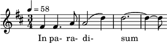 \ relativa c '{\ clef agudos \ tiempo 3/4 \ tecla d \ major \ tempo 4 = 58 fis4 fis4.  a8 |  a2 (d4) |  d2. ~ |  d4 ~ d8} \ addlyrics {En para- di- sum}