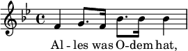 { \new Staff \with {midiInstrument = #"church organ"} { \key bes \major \relative f' { f4 g8. f16 bes8. bes16 bes4 } \addlyrics { Al -- les was O -- dem hat, } } }