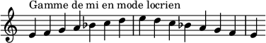  {\override Score.TimeSignature #'stencil = ##f\relative c' {  \clef treble \time 7/4  e4^\markup { Gamme de mi en mode locrien } f g a bes c d e d c bes a g f e} }