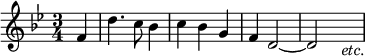 { \time 3/4 \key bes \major \partial 4 \relative f' { f4 | d'4. c8 bes4 | c bes g | f d2 ~ | d2 s4_\markup { \halign #-1.5 \italic etc. } } }