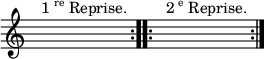 
\relative c' {
  \override Staff.TimeSignature #'stencil = ##f
  \textLengthOn
  \repeat volta 2 { s1^\markup{1\super re Reprise.} }
  \repeat volta 2 { s1^\markup{2\super e Reprise.} }
}
