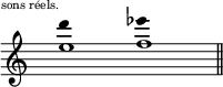 
\language "italiano"
\relative do {
\clef treble
\key do \major
\time 8/4
\override Staff.TimeSignature #'stencil = ##f
<<
  \relative { \override Stem #'transparent = ##t  re'''4^\markup { \raise #4 \halign #1 \teeny {"sons réels."} } s2. mib4 s4 }
  \\
  \relative { mi''1 fa1 }
>>
\bar "||" 
}
\header { tagline = ##f}
\layout{
   indent = 0\cm
   \context {
     \Score
      \override SpacingSpanner.base-shortest-duration = #(ly:make-moment 1/1)
    }
} %layout
