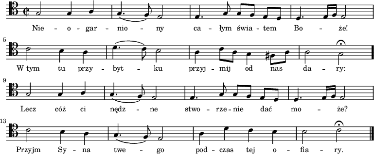 
\relative c' {
    \clef tenor
    \key c \major
    \time 2/2
    \autoBeamOff
    
    \stemUp g2 g4 a4 | g4. (f8) e2 | e4. g8 g8 [f8] e8 [d8] | d4. e16 [f16] e2 | \break
    \stemDown c'2 b4 a4 | d4. (c8) b2 | a4 c8 [a8] g4 fis8 [a8] | a2 g2 \fermata \bar "." \break
    \stemUp g2 g4 a4 | g4. (f8) e2 | e4. g8 g8 [f8] e8 [d8] | d4. e16 [f16] e2 | \break
    \stemDown c'2 b4 a4 | \stemUp g4. (f8) e2 | \stemDown a4 d4 c4 b4 | b2 c2 \fermata \bar "|."
}
\addlyrics { \small {
    Nie -- o -- gar -- nio -- ny ca -- łym świa -- tem Bo -- \skip 2 że!
    W_tym tu przy -- byt -- ku przyj -- mij od nas da -- ry:
    Lecz cóż ci nędz -- ne stwo -- rze -- nie dać mo -- \skip 2 że?
    Przyjm Sy -- na twe -- go pod -- czas tej o -- fia -- ry.
}}
