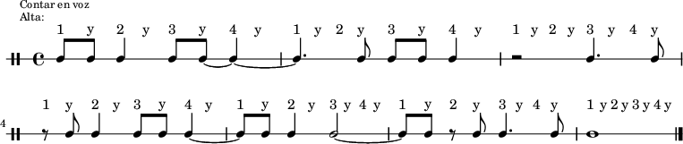 \new DrumStaff {
  \override TextScript #'staff-padding = #4
  \override Staff.StaffSymbol #'line-count = #1
  \once \override Score.RehearsalMark #'extra-offset = #'(0 . 2)
  \mark \markup \tiny { \right-align
                        \column {
                          \line {"Contar en voz"}
                          \line {"Alta:"}
                        }
  }
  \time 4/4
  \override Score.MetronomeMark #'stencil = ##f
  \tempo 4 = 60
  <<
    \repeat unfold 7 {\textLengthOn s8^"1" s^"y" s8^"2" s^"y" s8^"3" s^"y" s8^"4" s^"y"}
    \new DrumVoice {
      \stemUp
      \drummode {ssh8 ssh ssh4 ssh8 ssh~ ssh4~ | ssh4. ssh8 ssh8 ssh8 ssh4 | r2 ssh4. ssh8 |
                 r8 ssh ssh4 ssh8 ssh ssh4~  | ssh8 ssh8 ssh4 ssh2~ | ssh8 ssh r ssh ssh4. ssh8  | ssh1}
      \bar "|."
    }
  >>
}