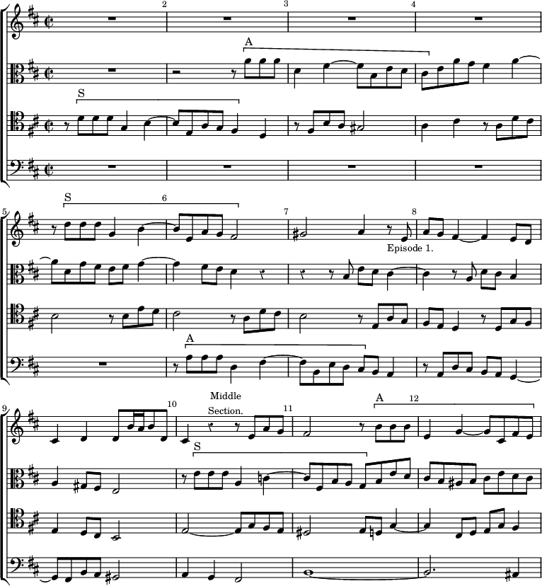 \new ChoirStaff << \override Score.Rest #'style = #'classical \override Score.BarNumber.break-visibility = ##(#f #t #t) \set Score.barNumberVisibility = #all-bar-numbers-visible
  \new Staff \relative d'' { \key d \major \time 2/2 \bar ""
    R1*4 | r8 \[ d8^"S" d d g,4 b ~ | b8 e, a g fis2 \] |
    gis2 a4 r8_\markup \small "Episode 1." e |
    a g fis4 ~ fis e8 d | cis4 d d8 b'16 a b8 d, |
    cis4 r^\markup \small \center-column { Middle Section. } r8 e a g |
    fis2 r8 \[ b^"A" b b | e,4 g ~ g8 cis, fis e }
  \new Staff \relative a' { \clef alto \key d \major
    R1 r2 r8 \[ a^"A" a a | d,4 fis ~ fis8 b, e d |
    cis \] e a g fis4 a ~ | a8 d, g fis e fis g4 ~ |
    g fis8 e d4 r | r r8 b e d cis4 ~ |
    cis r8 a d cis b4 | a gis8 fis e2 |
    r8 \[ e'^"S" e e a,4 c ~ | c8 fis, b a g \] b e d |
    cis b ais b cis e d cis }
  \new Staff \relative d' { \clef tenor \key d \major
    r8 \[ d^"S" d d g,4 b ~ | b8 e, a g fis4 \] d |
    r8 fis b a gis2 | a4 cis r8 a d cis |
    b2 r8 b e d | cis2 r8 a d cis | b2 r8 e, a g |
    fis e d4 r8 d g fis | e4 d8 cis b2 |
    e ~ e8 g fis e | dis2 e8 d g4 ~ | g cis,8 d e g fis4 ~ }
  \new Staff \relative a { \clef bass \key d \major
    R1*5 r8 \[ a^"A" a a d,4 fis ~ | fis8 b, e d cis \] b a4 |
    r8 a d cis b a g4 ~ | g8 fis b a gis2 |
    a4 g fis2 | b1 ~ b2. ais4 } >>