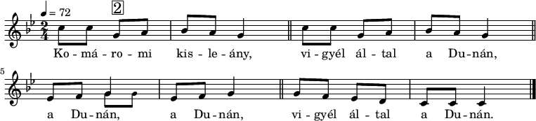 
{
 <<
 \new Voice = "dallam" { \relative c' {
 \key c \dorian
 \time 2/4
 \tempo 4 = 72
% \set Staff.midiInstrument = "drawbar organ"
 \transposition c'
% Komáromi kisleány, vigyél által a Dunán
 c'8 c g^\markup { \raise #1 \box \abs-fontsize #16 2 } a bes a g4 \bar "||" c8 c g a bes a g4 \bar "||" \break
% a Dunán, a Dunán, vigyél által a Dunán.
 es8 f 
 <<
 g4
 \new Voice { \voiceTwo \tiny g8 g }
 >>
 es8 f g4 \bar "||" g8 f es d c c c4 \bar "|."
 } }
 \new Lyrics \lyricsto "dallam" {
 Ko -- má -- ro -- mi kis -- le -- ány,
 vi -- gyél ál -- tal a Du -- nán,
 a Du -- nán, a Du -- nán,
 vi -- gyél ál -- tal a Du -- nán.
 }
 >>
}
