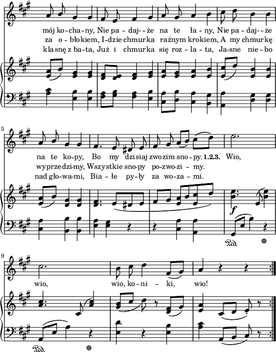 
sVarC = { <a cis>4 <e b'> <e b'> | <fis a>8[<gis b>] <fis a>4 <e b'> | <cis a'>8[<d b'>] <cis a'>4 <b gis'> | % w1
<a a'> <d gis> <d gis> | <cis a'> <b b'> <b b'> | <e a> <e gis> r | r <cis a'> <a a'> | % w2
gis8\sustainOn([e'] b'4) r\sustainOff | a,8\sustainOn([e'] a4) r\sustainOff | <e d'>4 r <e b'> | <a cis> a,8([b] cis) r | }

lVarC = \lyricmode { kla -- snę z_ba -- ta, Już i chmur -- ka się roz -- la -- ta, Ja -- sne nie -- bo nad gło -- wa -- mi, Bia -- łe py -- ły za wo -- za -- mi. }

sVarA = { a8 \stemUp b \stemNeutral gis4 gis | fis8 e fis4 gis | a8 gis a4 b | % w1
cis8 d b4 b | a8 \stemUp b \stemNeutral gis4 gis | fis4. e8 dis e | fis gis a([b]) cis([d]) | % w2
e2. | cis | b8 cis d4 fis,8([gis]) | a4 r r | }

lVarA = \lyricmode { mój ko -- cha -- ny, Nie pa -- daj- -- że na te ła -- ny, Nie pa -- daj- -- że na te ko -- py, Bo my dzi -- siaj zwo -- zim sno -- py. \set stanza = "1.2.3. " Wio, wio, wio, ko -- ni -- ki, wio! }

sVarB = { <e a>8([b']) <e, gis>4 <e gis> | <d fis>8[<d e>] <d fis>4 <e gis> | <e a>8[<e gis>] <e a>4 <e b'> | % w1
<e cis'>8([d']) <e, b'>4 <e b'> | <e a>8([b']) <d, gis>4 <d gis> | <d fis>4. e8([dis e] | fis[gis] <e a>[b' <e, cis'> d']) | % w2
<b e>4._\f e,8( <b' e>4) | \stemUp <a cis>4. cis,8^( <a' cis>4) \stemNeutral | <gis b>8_([cis] d) r <d, fis>([gis]) | <e a>4 cis8([d] e-.) r | }

lVarB = \lyricmode { za o -- bło -- kiem, I -- dzie chmur -- ka ra -- źnym kro -- kiem, A my chmur -- kę wy -- prze -- dzi -- my, Wszy -- stkie sno -- py po -- zwo -- zi -- my. }

\paper { #(set-paper-size "a4")
 oddHeaderMarkup = "" evenHeaderMarkup = "" }
\header { tagline = ##f }
\version "2.18.2"
\score {
\midi {  }
\layout { line-width = #140
indent = 0\cm}
<<
  \new Staff { \clef "violin" \key a \major \time 3/4 \override Staff.TimeSignature #'transparent = ##t \autoBeamOff \relative b' { \sVarA } }
  \addlyrics { \small \lVarA }
  \addlyrics { \small \lVarB }
  \addlyrics { \small \lVarC }
  \new PianoStaff <<
    \new Staff = "up" { \clef "violin" \key a \major \time 3/4 \override Staff.TimeSignature #'transparent = ##t \relative d' { \sVarB } }
    \new Staff = "down" { \clef "bass" \key a \major \time 3/4 \override Staff.TimeSignature #'transparent = ##t \relative a { \repeat volta 3 { \sVarC } } }
  >>
>> }