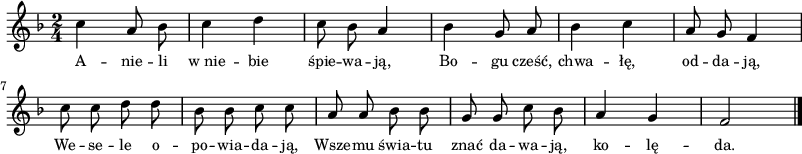 
\paper { #(set-paper-size "a3")
 oddHeaderMarkup = "" evenHeaderMarkup = "" }
\header { tagline = ##f }
\version "2.18.2"
\score {
\midi {  }
\layout { line-width = #200
indent = 0\cm}
\new Staff { \clef "violin" \key d \minor \time 2/4 \autoBeamOff \relative c'' { c4 a8 bes | c4 d | c8 bes a4 | bes g8 a | bes4 c | a8 g f4 | c'8 c d d | bes bes c c | a a bes bes | g g c bes | a4 g | f2 \bar "|." } }
  \addlyrics { \small A -- nie -- li w_nie -- bie śpie -- wa -- ją, Bo -- gu cześć, chwa -- łę, od -- da -- ją, We -- se -- le o -- po -- wia -- da -- ją, Wsze -- mu świa -- tu znać da -- wa -- ją, ko -- lę -- da. } }