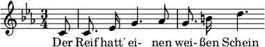 
{\ new Staff << \ relative c '{\ set Staff.midiInstrument = #"klarinet" \ tempo 4 = 60 \ set Score.tempoHideNote = ## t \ key c \ minor \ time 3/4 \ autoBeamOff \ set Score .currentBarNumber = #6 \ set Score.barNumberVisibility = #all-bar-numbers-visible \ bar "" \ override TupletBracket #'bracket-visibility = ## f \ partial 8 c8 |  c8.  ees16 g4.  as8 |  g8.  b! 16 d4.  } \ addlyrics {Der Reif hatt 'ei- nen wei- ßen Schein} >>}