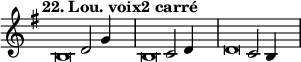 \language "français"
 \relative { 
  \key sol \major 
  \tempo "22. Lou. voix2 carré"   
  \set Score.tempoHideNote = ##t 
  \tempo 4 = 200 \cadenzaOn
            \override Score.TimeSignature.stencil = ##f
            \override Score.SpacingSpanner.common-shortest-duration = #(ly:make-moment 1 2)
\tweak duration-log #-1 \tweak Stem.stencil ##f 
si2 re2 sol4 s4.\bar "|"
\tweak duration-log #-1 \tweak Stem.stencil ##f 
si,2 do2 re4 s4.\bar "|"
\tweak duration-log #-1 \tweak Stem.stencil ##f 
re2 do2 si4 s4.\bar "|"
\cadenzaOff }