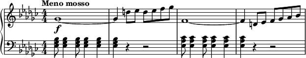 
\new GrandStaff <<
\new Staff \relative c'' {
\set Staff.midiInstrument = #"harpsichord"
\numericTimeSignature
\key ges \major
\bar " "
\tempo "Meno mosso"

\tempo 4 = 120

\override TextScript #'X-offset = #-5
ges1~\f |ges4 d'8 es d es f ges | f,1~ |f4 d8 es f ges as bes |
}
\new Staff \relative c {
\set Staff.midiInstrument = #"harpsichord"
\numericTimeSignature
\key ges \major
\clef "bass"
\override TextScript #'X-offset = #-5
<es ges bes>8 <es ges bes>4 <es ges bes>8 <es ges bes>4 <es ges bes>4|<es ges bes>4 r4 r2 |
<es as ces>8 <es as ces>4 <es as ces>8 <es as ces>4 <es as ces>4|<es as ces>4 r4 r2 |
}
>>