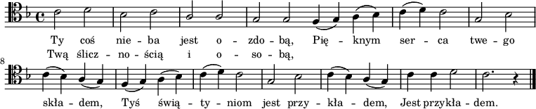 
\relative c' {
   \clef tenor
   \key f \major

   \autoBeamOff

   \stemDown c2 d | bes c | \stemUp a a | g g \bar ":|" 
   f4( g) \stemDown a( bes) | c( d) c2 | \stemUp g \stemDown bes | c4( bes) \stemUp a( g) | 
   f4( g) \stemDown a( bes) | c( d) c2 | \stemUp g \stemDown bes | c4( bes) \stemUp a( g) | 
   \stemDown c4 c d2 | c2. r4 \bar "|."
}
\addlyrics { \small {
Ty coś nie -- ba jest o -- zdo -- bą,
Pię -- knym ser -- ca twe -- go skła -- dem,
Tyś świą -- ty -- niom jest przy -- kła -- dem,
Jest przy -- kła -- dem.
} }
\addlyrics { \small {
Twą ślicz -- no -- ścią i o -- so -- bą,  
} }
