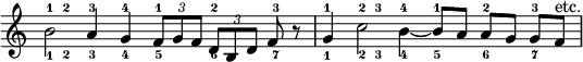 
<<
  \new Voice {
    s4^1_1 s^2_2 s^3_3 s^4_4 s^1_5 s^2_6 s^3_7
    s4^1_1 s^2_2 s^3_3 s^4_4 s^1_5 s^2_6 s^3_7
  }
  \\
  \new Voice \relative c'' {
    \override Staff.TimeSignature #'stencil = ##f
    \time 7/4
    b2 a4 g \times 2/3 { f8 g f } \times 2/3 { d b d } f r
    g4 c2 b4~ b8 a a g g f^"etc."
  }
>>
