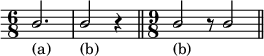 { \override Score.Clef #'stencil = ##f \stemUp \time 6/8 b'2._"(a)" | b'2_"(b)" r4 \bar "||" \time 9/8 b'2_"(b)" r8 b'2 \bar "||" }