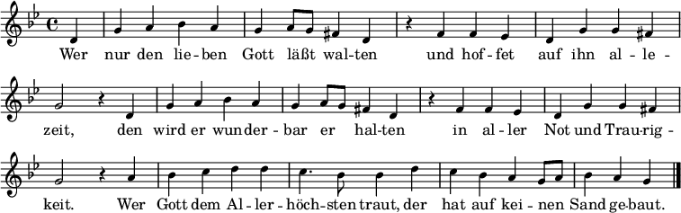  
{ \key bes \major \time 4/4 
\set Staff.midiInstrument = "orchestral harp"
 \override Staff.TimeSignature #'stencil = ##t 
  \set Score.timing = ##t   
{ \override Score.BarNumber  #'transparent = ##t 
\small \partial 4 d'4 g'4 a'4 bes'4 a'4 g'4 a'8 g'8 fis'4 d'4 
r4 f'4 f'4 es'4  d'4 g'4 g'4 fis'4 g'2 r4
d'4 g'4 a'4 bes'4 a'4 g'4 a'8 g'8 fis'4 d'4 
r4 f'4 f'4 es'4  d'4 g'4 g'4 fis'4 g'2 r4
 a'4 bes'4 c''4 d''4 d''4 
 c''4. bes'8 bes'4 d''4 
  c''4 bes'4 a'4 g'8 a'8 bes'4 a'4 g'4 \bar "|." }
}  
\addlyrics 
{ Wer nur den lie -- ben Gott läßt _ wal -- ten und hof -- fet auf ihn al -- le -- zeit, 
 den wird er wun -- der -- bar er _ -- hal -- ten in al -- ler Not und Trau -- rig -- keit.  
Wer Gott dem Al -- ler -- höch -- sten traut, der hat auf kei -- nen _ Sand ge -- baut.
} 
