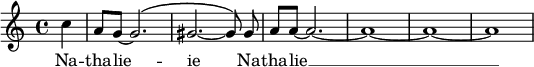  { \key a \minor \time 4/4 \partial 4 \relative c'' { c a8 \autoBeamOff g8 ~ g2.^\( gis2. ~ gis8\) gis8 \autoBeamOn a8 a8 ~ a2. ~ a1 ~ a1 ~ a1 } } \addlyrics {Na -- tha -- lie -- ie Na -- tha -- lie __} 