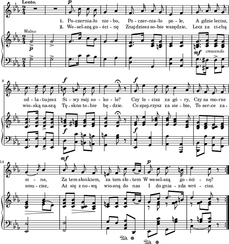 
sVarB = { g2_>_\p^\markup { \halign #0 \small \italic "Wolno" } | g_> | g8.[c16] c8[bes] | g4 aes | <c, f>8.[aes'16] <c, es aes>8[<b d g>] | <c es>4 <c f> | % w1
<b d g>8._\mf[<c es aes>16_\markup { \small \italic "crescendo" } ] <c es aes>8[<b d g>] | <c g' c>8.[<d g d'>16] <d g d'>8_>[<c g' c>] | <d g b>_\f[<d fis a>] <d g b>[<d fis c'>] | <d g d'>4 <d g>8\fermata r | % w2
<es g>_\f <es g es'>4 <es bes'! d>8 | <es bes' d> <es aes c>4 <c es aes>8 | <bes d g>[<bes d f> <bes c es> <bes d f>] | <bes es g>4_\> << { \voiceTwo es8^([d\!]) } \new Voice { \voiceOne <g bes>4 } >> \oneVoice | <c, f bes>8[<c f bes>_\>] <bes c g'>[<aes c f>\!] | <c e>[<c f>] <c f c'>[bes'16( aes)] << { \voiceOne g8[c] d8.[b16] | d4 c8 } \new Voice { \voiceTwo r <es, g> r <f g> | r <f g>[<es g>] } >> \oneVoice r \bar ":|." }

sVarA = { R2*2 | g8.^\p c16 c8 bes | g4 aes | f8. aes16 aes8 g | es4 f % w1
g8. aes16 aes8 g | c8. d16 d8 c | b^\f a b c | d4 g,8\fermata r8 | % w2
g8^\f es'4 d8 | d c4 aes8 | g f es f | g4( \slashedGrace bes8) \stemUp bes4 \stemNeutral | \stemUp bes8^\mf \stemNeutral aes g f | e f c' bes16([aes]) | g8^\p c d8. b16 | d4 c8 r \bar ":|." }

lVarA = \lyricmode { \set stanza = "1. " Po -- czer -- nia -- ło nie -- bo, Po -- czer -- nia -- ło po -- le, A gdzie le -- cisz, od -- la -- tu -- jesz Si -- wy mój so -- ko -- le? Czy le -- cisz za gó -- ry, Czy za mo -- rze si -- ne, Za tem słon -- kiem, za tem zło -- tem W_we -- sel -- szą go -- ści -- nę? }

lVarB = \lyricmode { \set stanza = "2. " We -- sel -- szą go -- ści -- nę Znaj -- dziesz so -- bie wszę -- dzie, Lecz za ci -- chą wio -- ską na -- szą Tę -- skno to -- bie bę -- dzie. Co spoj -- rzysz za sie -- bie, To ser -- ce za -- smu -- cisz, Aż się z_no -- wą wio -- sną do nas I do gnia -- zda wró -- cisz. }

sVarC = { g2^> | g^> | g8.[c16] c8[bes] | g4 aes | <d, aes'> g, | <c g'> <aes f'> | % w1
\stemDown <g g'>8.[<fis fis'>16] <fis fis'>8^>[<g g'>] \stemNeutral | <es es'>8.[<f f'>16] <f f'>8_>[<es es'>] | \stemDown <d d'>[<c' c'>] <b b'>[<a a'>] \stemNeutral | <g b'>4 <g' b>8 r | % w2
<es, es'>4 <g g'> | <aes aes'> <aes, aes'> | \stemDown <bes bes'>8[<aes' aes'>] <g g'>[<f f'>] \stemNeutral | <es es'>2 | <f f'>2 | << { \voiceOne g'8[f] } \new Voice { \voiceTwo aes,4 } >> \oneVoice <aes d aes'>8\sustainOn[d,\sustainOff] | es\sustainOn[<es' g c>\sustainOff] g,[<g' b>] | << { \voiceOne r <g b>[<g c>] } \new Voice { \voiceTwo c,4~ c8 } >> \oneVoice r }

\paper { #(set-paper-size "a4")
 oddHeaderMarkup = "" evenHeaderMarkup = "" }
\header { tagline = ##f }
\version "2.18.2"
\score {
\midi {  }
\layout { line-width = #180
indent = 0\cm}
<<
  \new Staff { \clef "violin" \key c \minor \time 2/4 \tempo \markup { \small \bold "Lento." } \autoBeamOff \relative g' { \sVarA } }
  \addlyrics { \small \lVarA }
  \addlyrics { \small \lVarB }
  \new PianoStaff <<
    \new Staff = "up" { \clef "violin" \key c \minor \time 2/4 \relative g' { \sVarB } }
    \new Staff = "down" { \clef "bass" \key c \minor \time 2/4 \relative g { \repeat volta 2 { \sVarC } } }
  >>
>> }