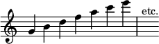 { \override Score.TimeSignature #'stencil = ##f \time 7/4 \relative g' { g4 b d f a c e s^"etc." } }