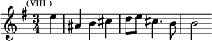 \relative e'' { \key e \minor \time 3/4 \partial 4 \mark \markup \tiny { (VIII.) } e4 | ais, b cis | d8 e cis4. b8 | b2 }